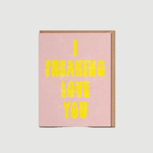 I FREAKING LOVE YOU GREETING CARD (DAYDREAM PRINTS)