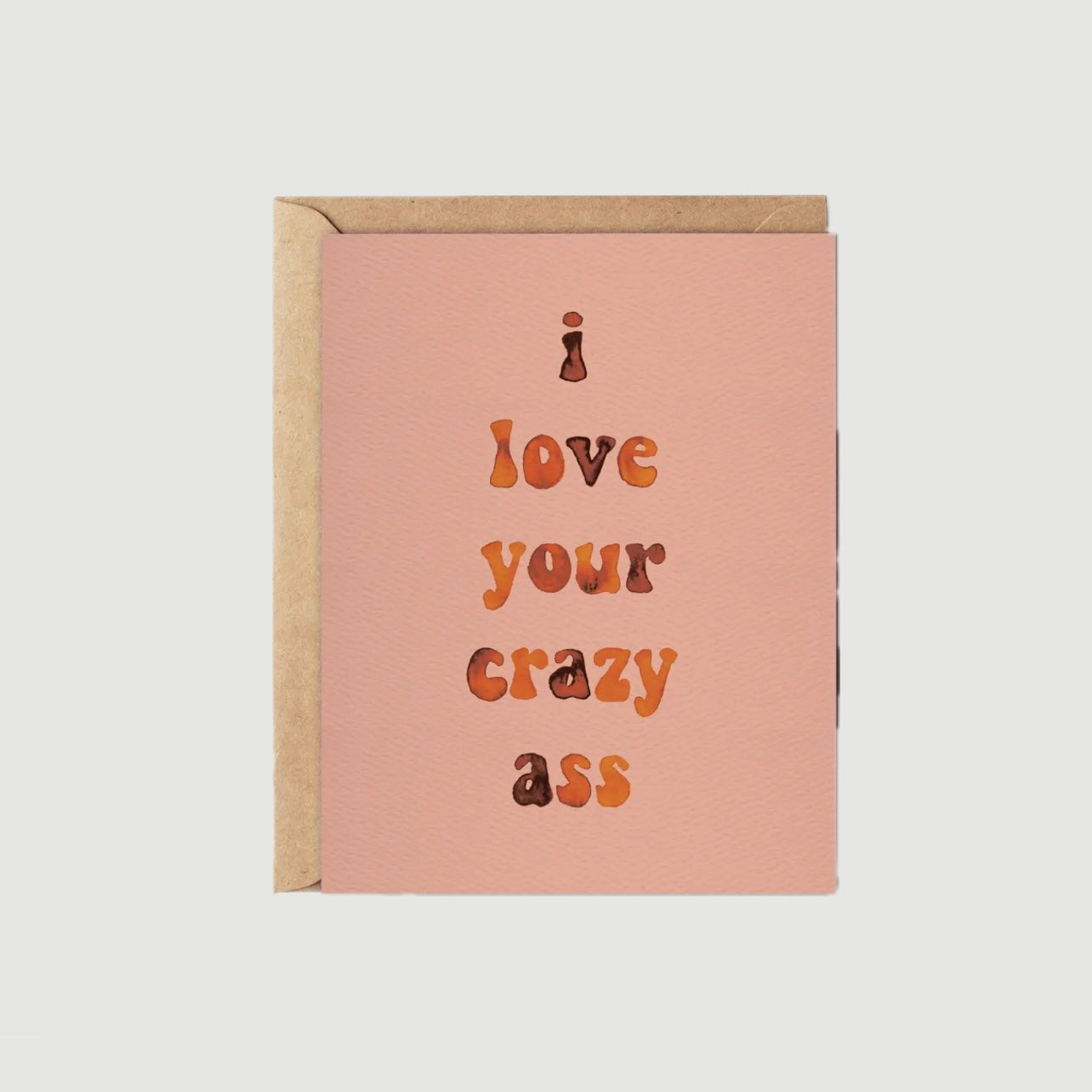 I LOVE YOUR CRAZY ASS GREETING CARD (DAYDREAM PRINTS)