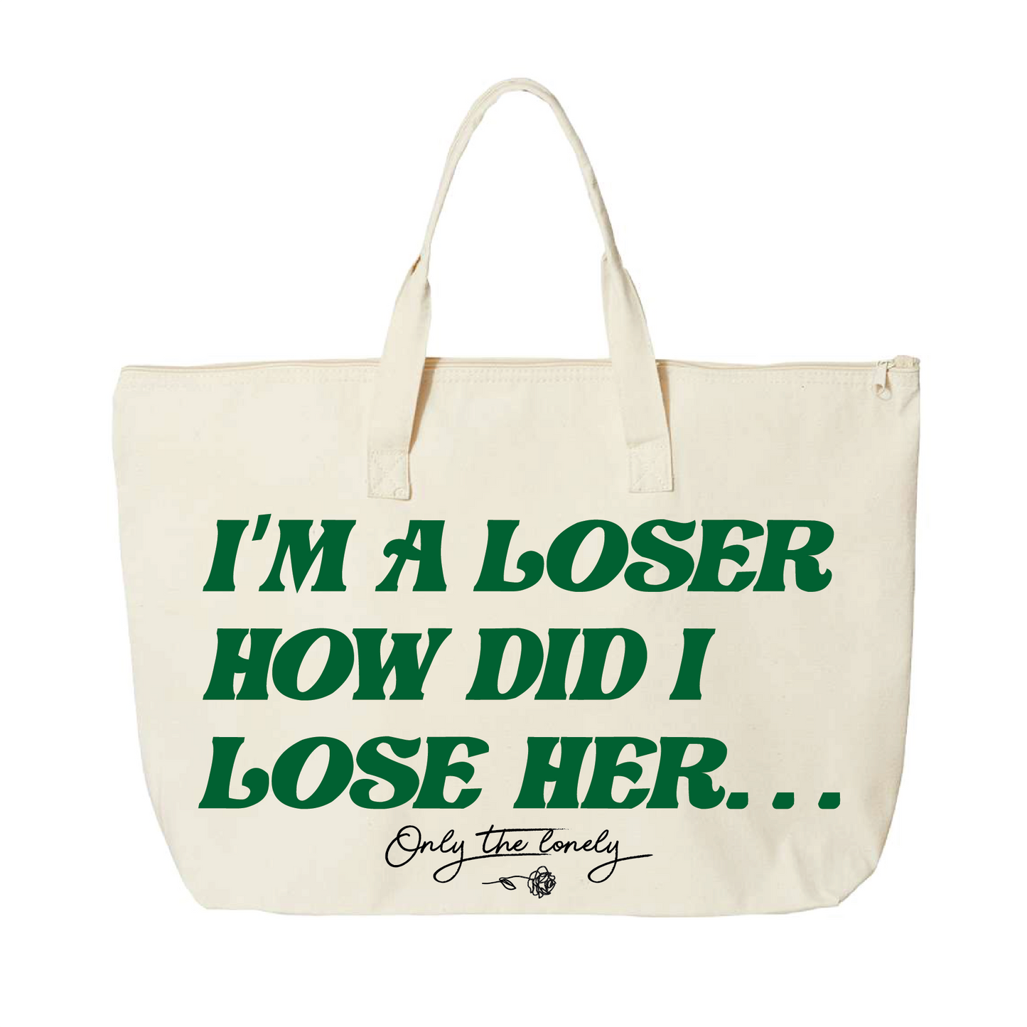 ONLY THE LONELY "I'M A LOSER HOW DID I LOSE HER" TOTE BAG