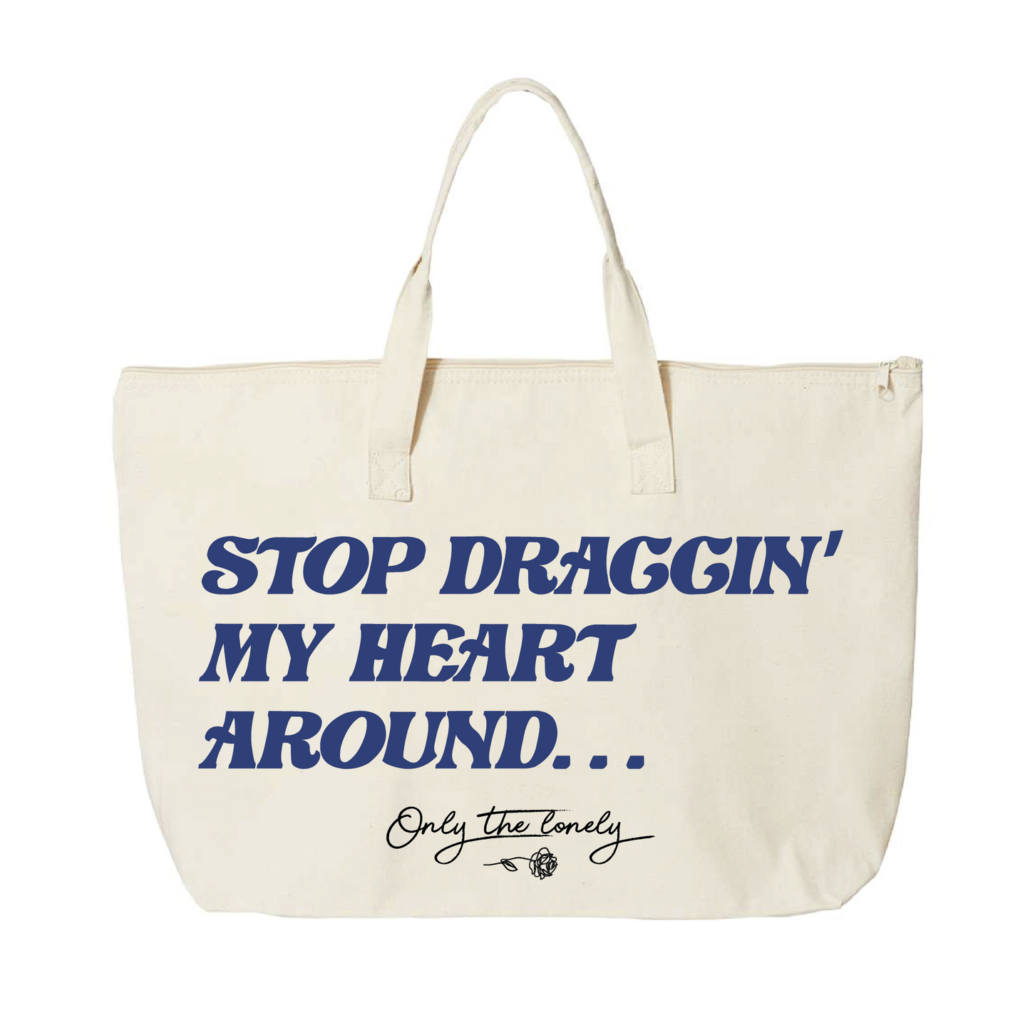 ONLY THE LONELY "STOP DRAGGIN' MY HEART AROUND" TOTE BAG