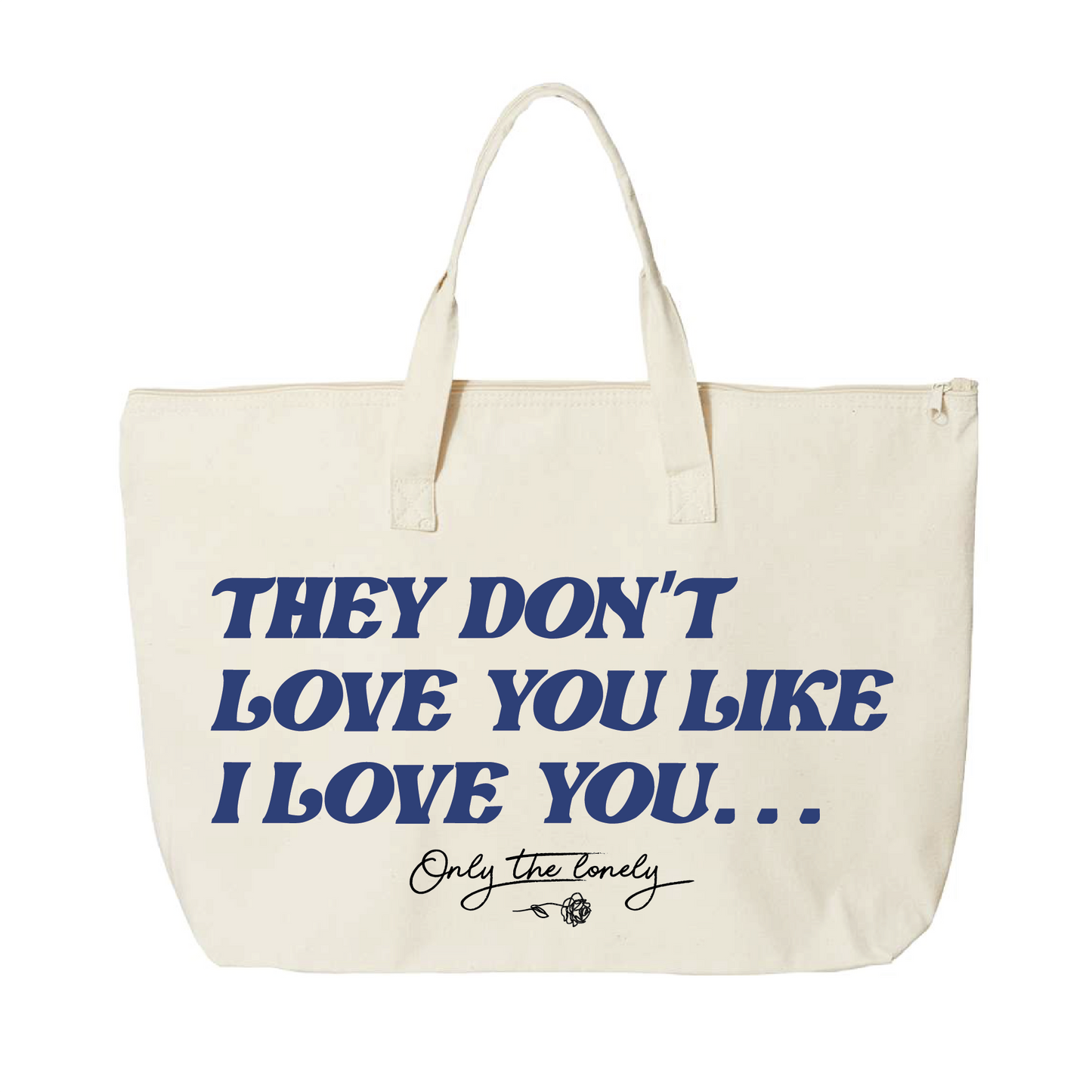 ONLY THE LONELY "THEY DON'T LOVE YOU LIKE I LOVE YOU" TOTE BAG