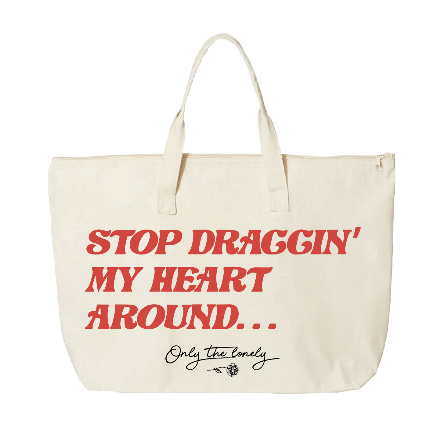 ONLY THE LONELY "STOP DRAGGIN' MY HEART AROUND" TOTE BAG