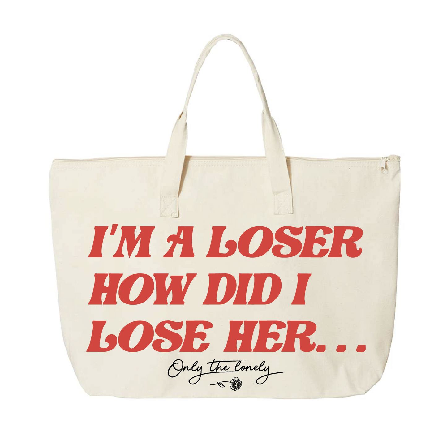 ONLY THE LONELY "I'M A LOSER HOW DID I LOSE HER" TOTE BAG