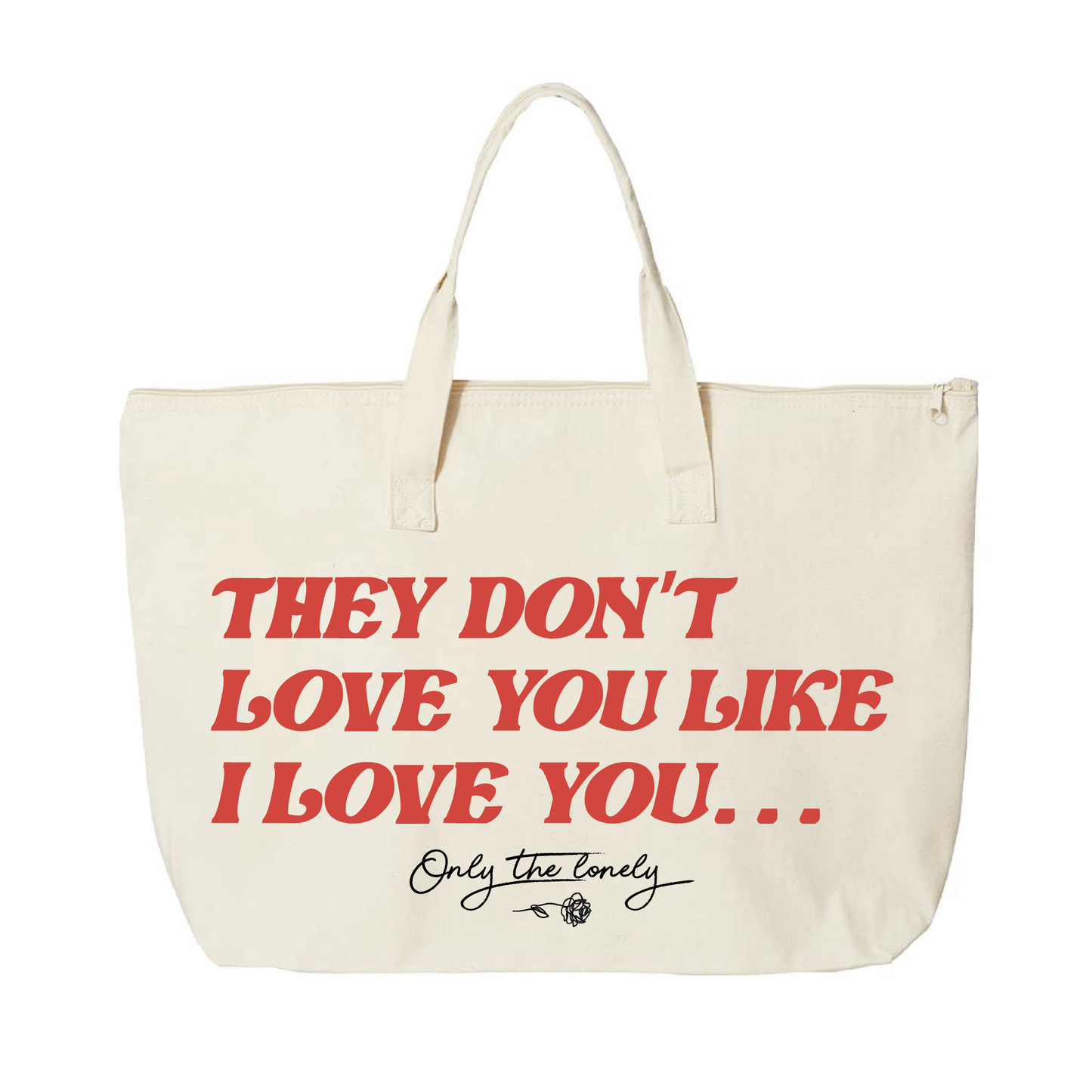 ONLY THE LONELY "THEY DON'T LOVE YOU LIKE I LOVE YOU" TOTE BAG