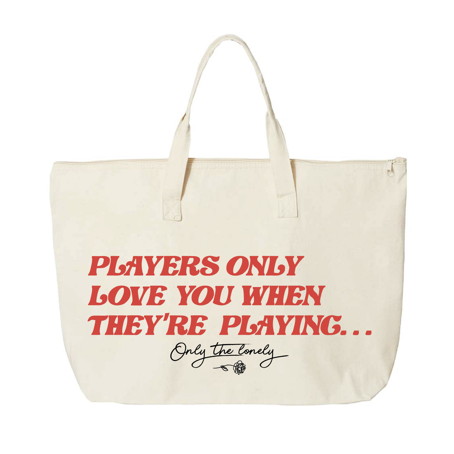 ONLY THE LONELY "PLAYERS ONLY LOVE YOU WHEN THEY'RE PLAYING" TOTE BAG